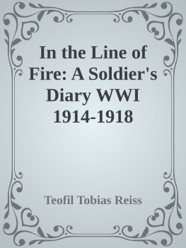 Teofil Tobias Reiss - In the Line of Fire: A Soldiers Diary WWI 1914-1918