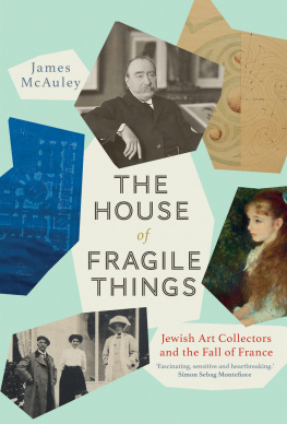 James McAuley The House of Fragile Things - Jewish Art Collectors and the Fall of France