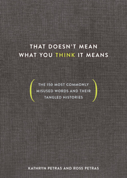 Ross Petras That Doesnt Mean What You Think It Means - The 150 Most Commonly Misused Words and Their Tangled Histories