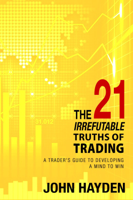 John Hayden - The 21 Irrefutable Truths of Trading: A Traders Guide to Developing a Mind to Win