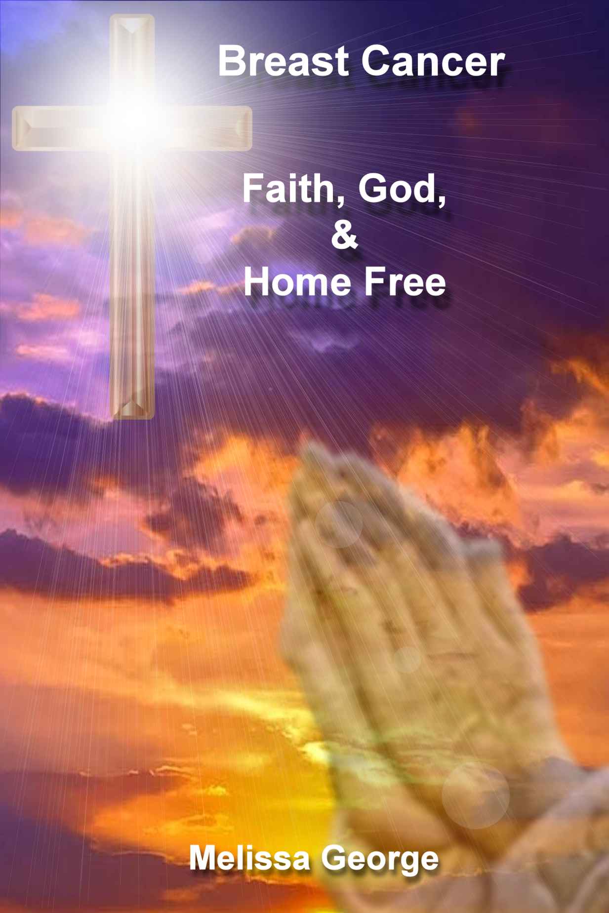 Breast Cancer Faith God Home Free By Melissa George Book 1 I - photo 1