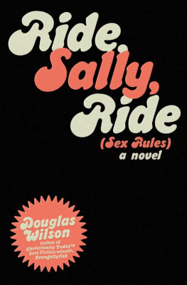 Douglas Wilson Ride, Sally, Ride (Or Sex Rules) : A Novel