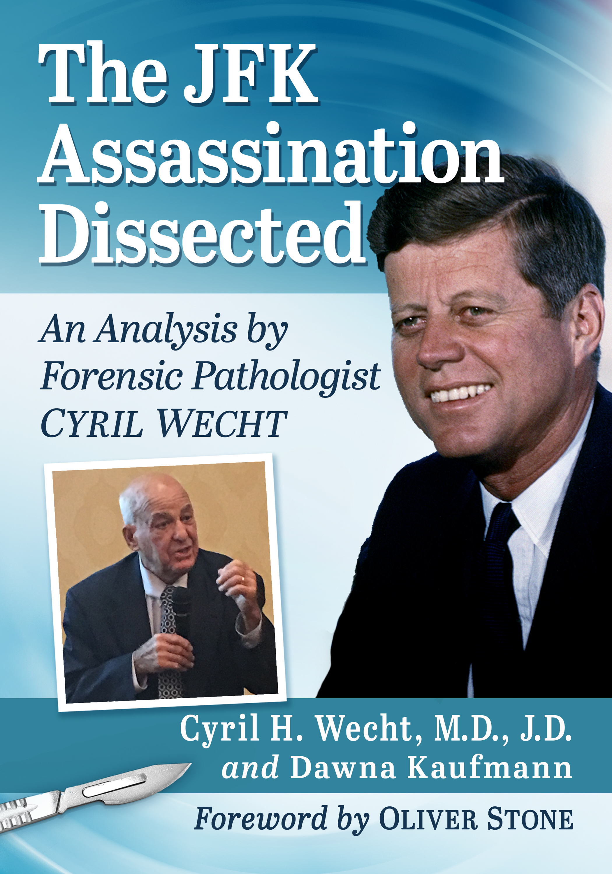 The JFK Assassination Dissected Also by Cyril H Wecht MD JDand Dawna - photo 1