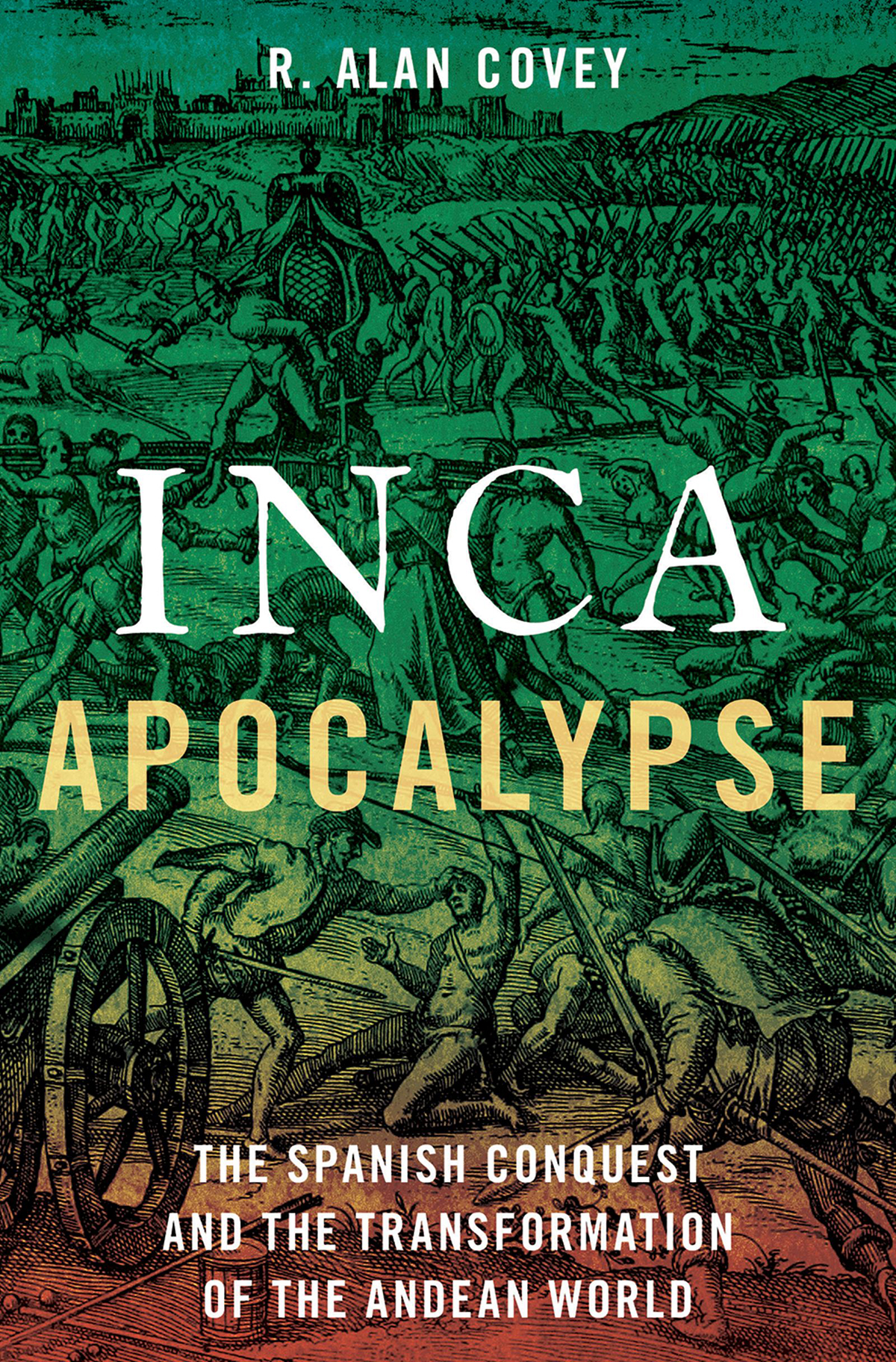 Inca Apocalypse The Spanish Conquest and the Transformation of the Andean World - image 1