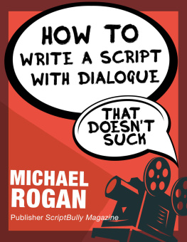 Michael Rogan How to Write a Script With Dialogue That Doesnt Suck: Your Ultimate, No-Nonsense Screenwriting 101 for Writing Screenplay Dialogue (Book 3 of the Screenplay Writing Made Stupidly Easy Collection)