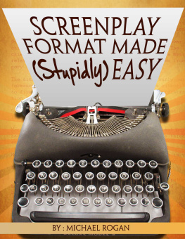 Michael Rogan (ScriptBully Magazine) Screenplay Format Made (Stupidly) Easy: Your Ultimate, No-Nonsense Guide to Script Format Mastery (Book 4 of the Screenplay Writing Made Stupidly Easy Collection)