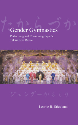 Leonie Stickland - Gender Gymnastics: Performing and Consuming Japans Takarazuka Revue«