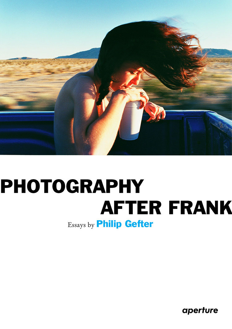 PHOTOGRAPHY AFTER FRANK Essays by Philip Gefter CONTENTS INTRODUCTION - photo 1