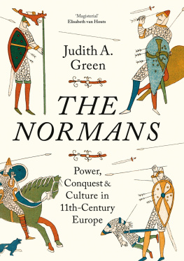 Judith A. Green - The Normans: Power, Conquest and Culture in 11th Century Europe