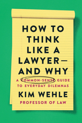 Kim Wehle How to Think Like a Lawyer--and Why: A Common-Sense Guide to Everyday Dilemmas (Legal Expert Series)