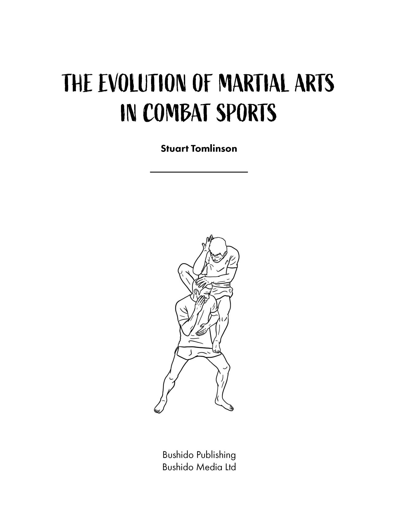 The Evolution of Martial Arts in Combat Sports A complete guide to developing elite level striking from the worlds leading coaches - photo 1