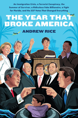 Andrew Rice - The Year That Broke America - An Immigration Crisis, a Terrorist Conspiracy, the Summer of Survivor, a Ridiculous Fake Billionaire, a Fight for Florida, and the 537 Votes That Changed Everything