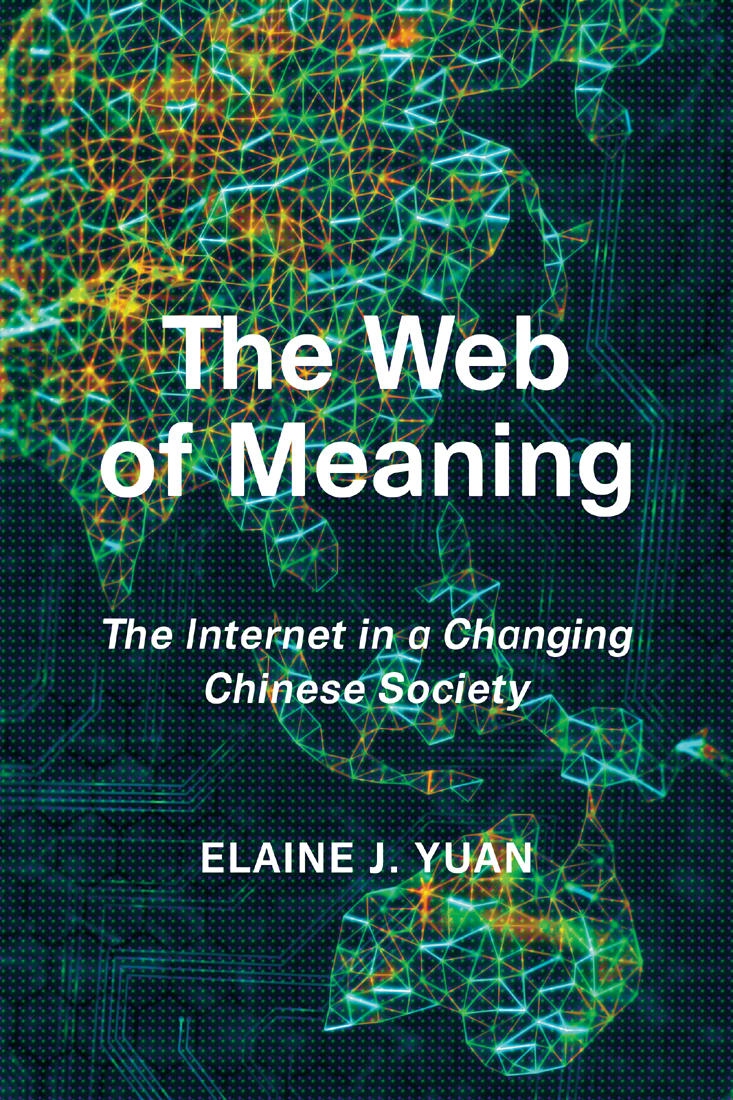 THE WEB OF MEANING The Web of Meaning The Internet in a Changing Chinese - photo 1