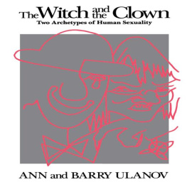 Ann Belford Ulanov - The Witch and the Clown: Two Archetypes of Human Sexuality