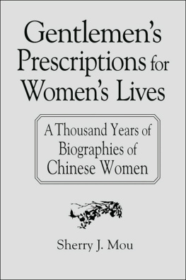 Sherry J. Mou - Gentlemens Prescriptions for Womens Lives: A Thousand Years of Biographies of Chinese Women: A Thousand Years of Biographies of Chinese Women (East Gate Books)