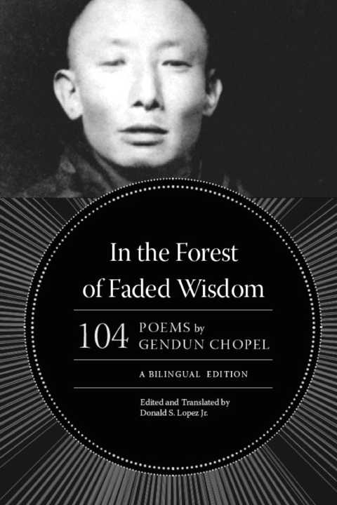 In the Forest of Faded Wisdom 104 Poems by Gendun Chopel a Bilingual Edition Buddhism and Modernity - photo 1