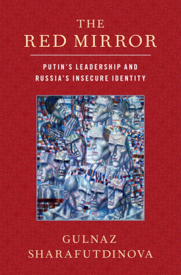 Gulnaz Sharafutdinova - The Red Mirror: Putins Leadership and Russias Insecure Identity
