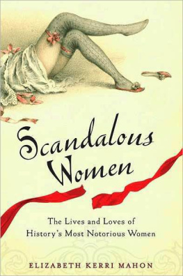 Elizabeth Kerri Mahon - Scandalous Women: The Lives and Loves of Historys Most Notorious Women