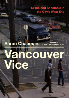 Aaron Chapman Vancouver Vice - Crime and Spectacle in the City’s West End