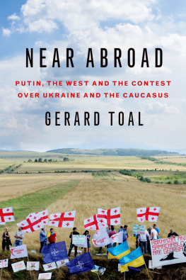 Gerard Toal - Near Abroad - Putin, the West and the Contest over Ukraine and the Caucasus
