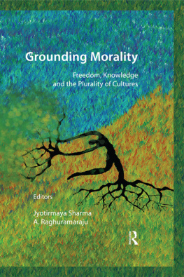 Jyotirmaya Sharma (editor) - Grounding Morality: Freedom, Knowledge and the Plurality of Cultures