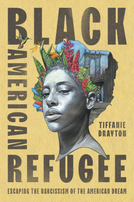 Tiffanie Drayton - Black American Refugee : Escaping the Narcissism of the American Dream