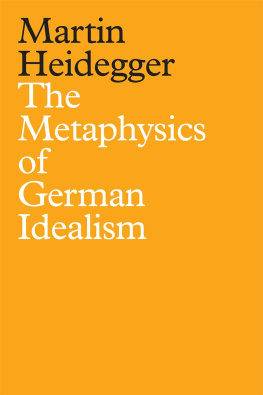 Martin Heidegger - The metaphysics of German idealism a new interpretation of Schelling’s Philosophical investigations into the essence of human freedom and the matters connected therewith (1809)