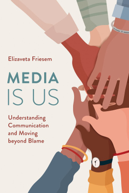 Elizaveta Friesem - Media Is Us: Understanding Communication and Moving Beyond Blame