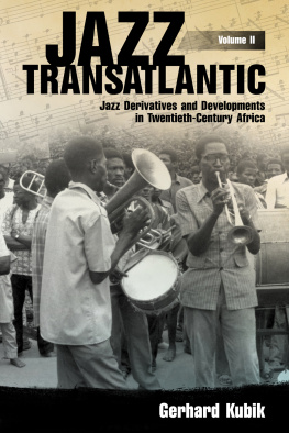 Gerhard Kubik Jazz Transatlantic, Volume II: Jazz Derivatives and Developments in Twentieth-Century Africa