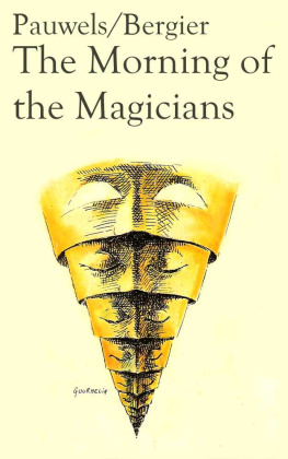 Louis Pauwels The Morning of the Magicians: Secret Societies, Conspiracies, and Vanished Civilizations