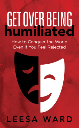 Leesa Ward - Get Over Being Humiliated - How to Conquer the World Even If You Feel Rejected