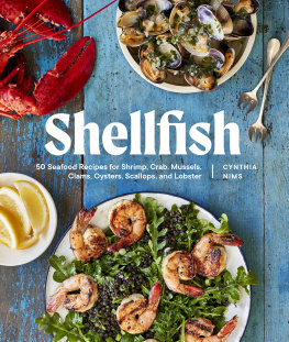 Cynthia Nims - Shellfish: 50 Seafood Recipes for Shrimp, Crab, Mussels, Clams, Oysters, Scallops, and Lobster