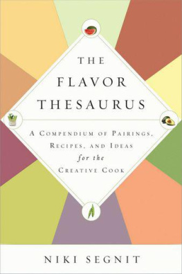 Niki Segnit - The Flavor Thesaurus: A Compendium of Pairings, Recipes and Ideas for the Creative Cook