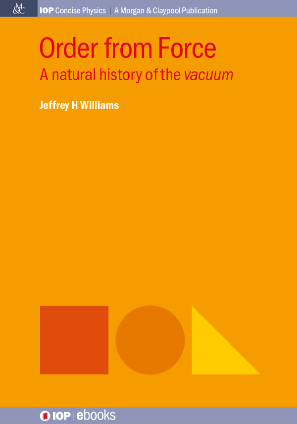 Contents Contents Order from Force A natural history of the vacuum Jeffrey H - photo 1