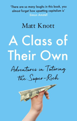 Matthew Hammett Knott - A Class of Their Own: Adventures in Tutoring the Super-Rich