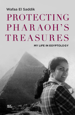 Wafaa El Saddik - Protecting Pharaohs Treasures: My Life in Egyptology