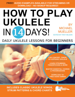 Michael Mueller How To Play Ukulele In 14 Days: Daily Ukulele Lessons for Beginners (Play Guitar in 14 Days Book 5)