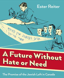 Ester Reiter A Future Without Hate or Need - The Promise of the Jewish Left in Canada