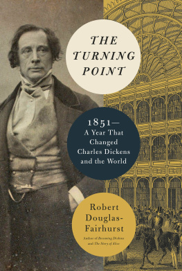 Robert Douglas-Fairhurst - The Turning Point : 1851--A Year That Changed Charles Dickens and the World