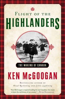 Ken McGoogan - Flight of the Highlanders - The Making of Canada