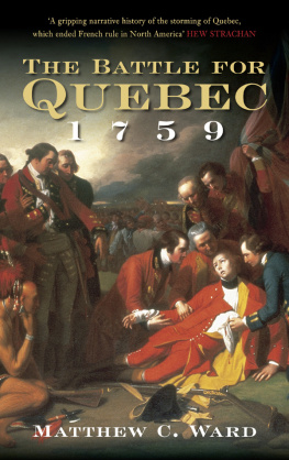 Matthew C Ward - The Battle for Quebec 1759 - Britains Conquest of Canada