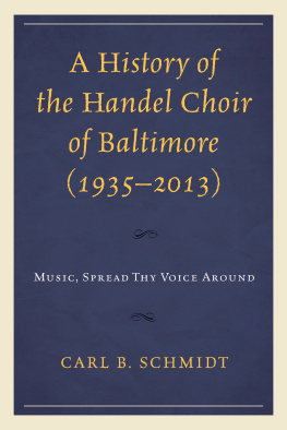 Carl B. Schmidt A History of the Handel Choir of Baltimore (1935-2013): Music, Spread Thy Voice Around