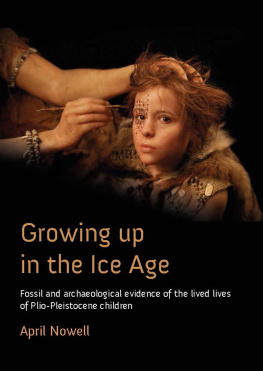 April Nowell - Growing Up in the Ice Age: Fossil and Archaeological Evidence of the Lived Lives of Plio-Pleistocene Children