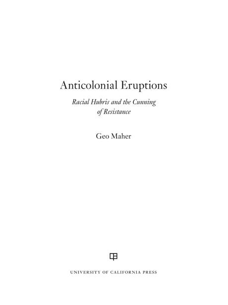 Anticolonial Eruptions PRAISE FOR ANTICOLONIAL ERUPTIONS An urgent effort to - photo 1