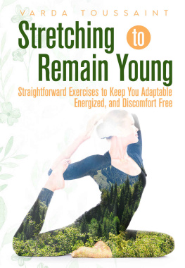 Toussaint Stretching to Remain Young Straightforward Exercises to Keep You Adaptable, Energized, and Discomfort Free