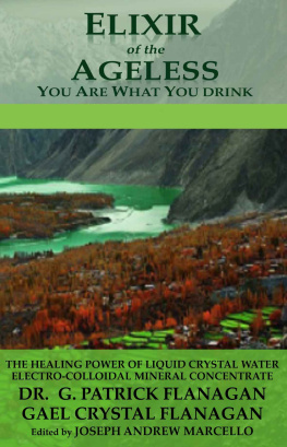 Dr. G. Patrick Flanagan Ph.D. M.D. (M.A.) - Elixir of the Ageless: You Are What You Drink (The Flanagan Revelations Book 3)