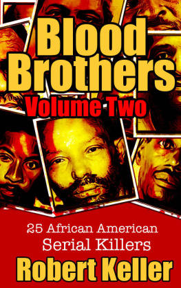 Robert Keller Blood Brothers Volume 2: 25 Terrifying African American Serial Killers