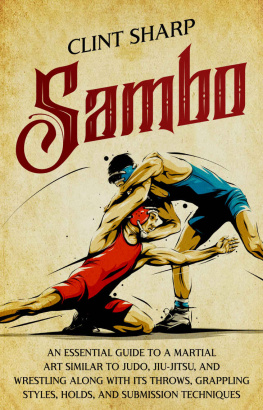 Sharp - Sambo: An Essential Guide to a Martial Art Similar to Judo, Jiu-Jitsu, and Wrestling along with Its Throws, Grappling Styles, Holds, and Submission Techniques