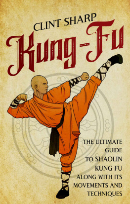 Sharp Kung-Fu: The Ultimate Guide to Shaolin Kung Fu Along with Its Movements and Techniques