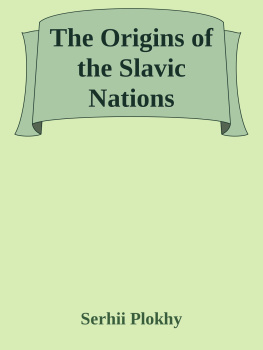 Serhii Plokhy - The Origins of the Slavic Nations